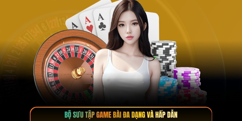 Bộ sưu tập game bài đa dạng và hấp dẫn