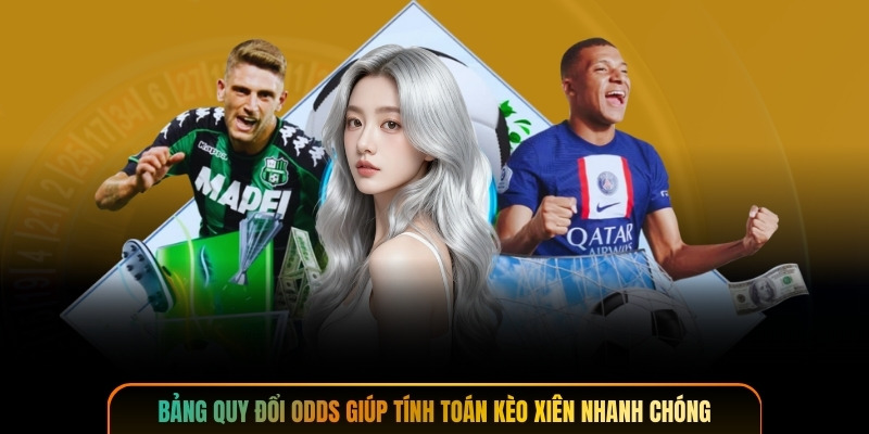 Bảng quy đổi odds giúp tính toán kèo xiên nhanh chóng