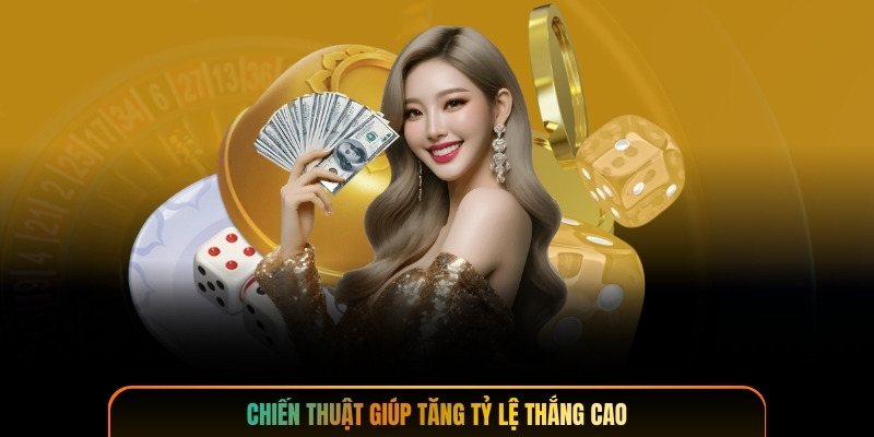 Chiến thuật giúp tăng tỷ lệ thắng cao