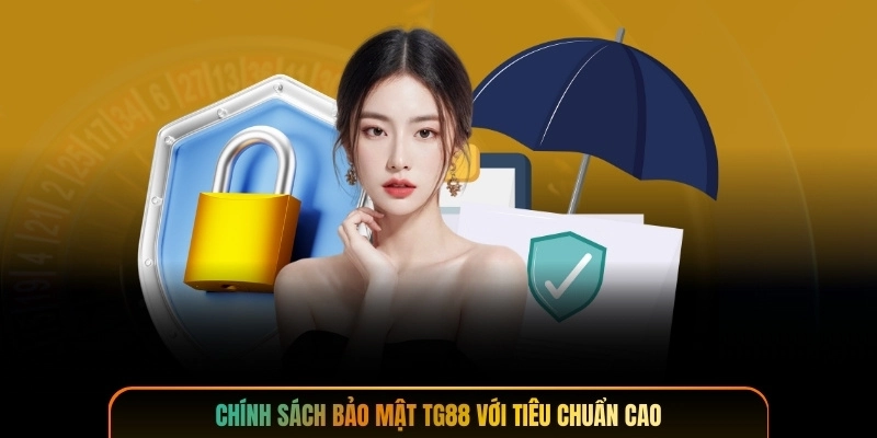 Chính sách bảo mật TG88 với tiêu chuẩn cao