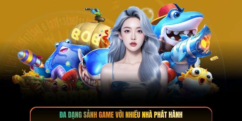 Đa dạng sảnh game với nhiều nhà phát hành