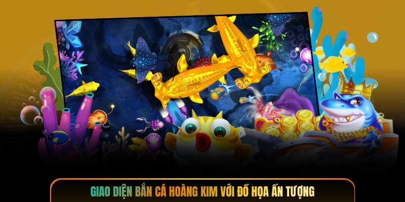 Giao diện bắn cá hoàng kim với đồ họa ấn tượng