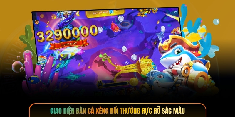 Giao diện bắn cá xèng đổi thưởng rực rỡ sắc màu