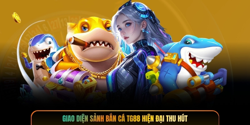 Giao diện sảnh bắn cá TG88 hiện đại thu hút