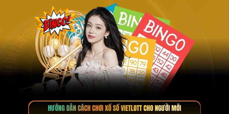 Hướng dẫn cách chơi xổ số Vietlott cho người mới
