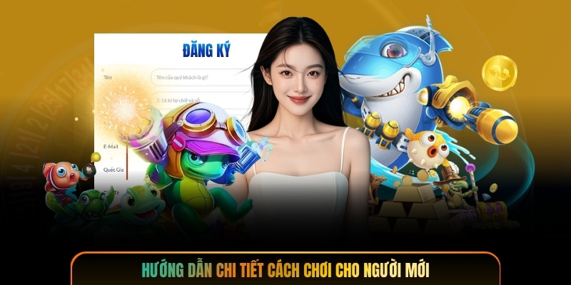Hướng dẫn chi tiết cách chơi cho người mới