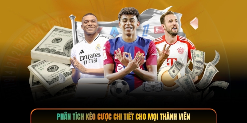 Phân tích kèo cược chi tiết cho mọi thành viên
