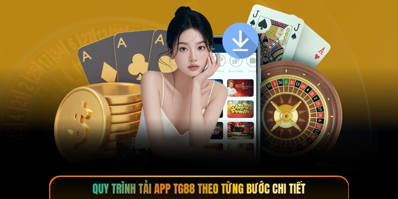 Quy trình tải app TG88 theo từng bước chi tiết