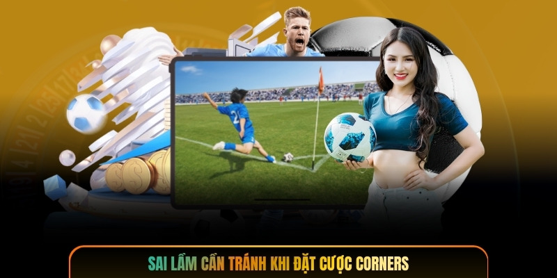Sai lầm cần tránh khi đặt cược corners