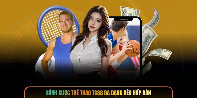 Sảnh cược thể thao TG88 đa dạng kèo hấp dẫn