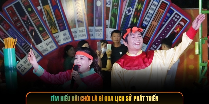 Tìm hiểu bài chòi là gì qua lịch sử phát triển